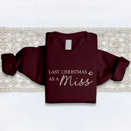 Last Christmas as a Miss Sweater, Xmas Engagement Gift for Her,Christmas Sweatshirt