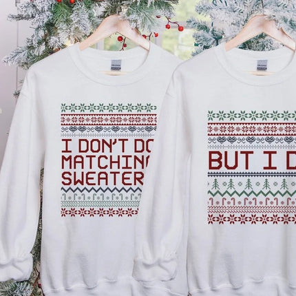 Matching Christmas Couple Jumpers, I Don’t Do Matching Christmas Sweatshirts, But i Do Xmas Pattern Theme Ugly Sweater