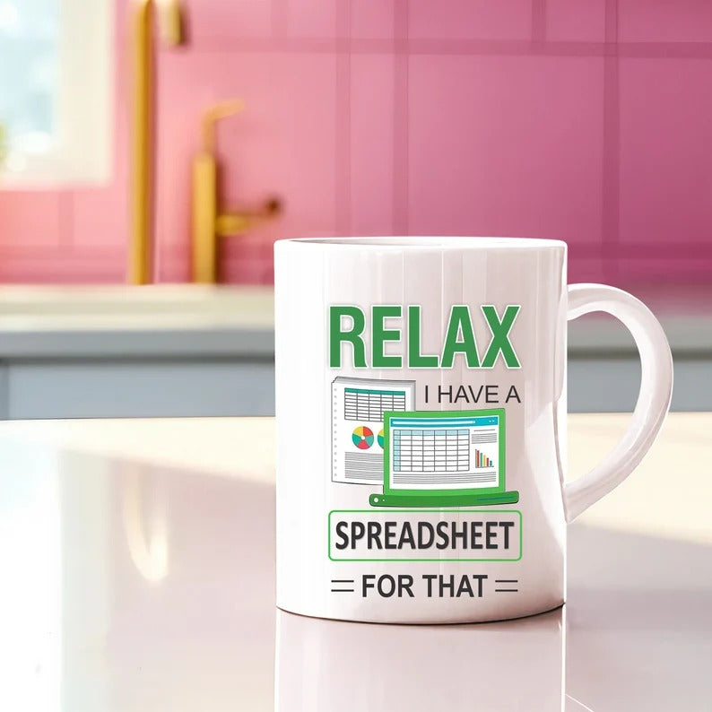 Relax I Have A Spreadsheet For That Mug, Co-workers Spreadsheet Coffee Mug, Funny 11oz Ceramic Coffee Cup, Birthday Gifts for Data Analyst