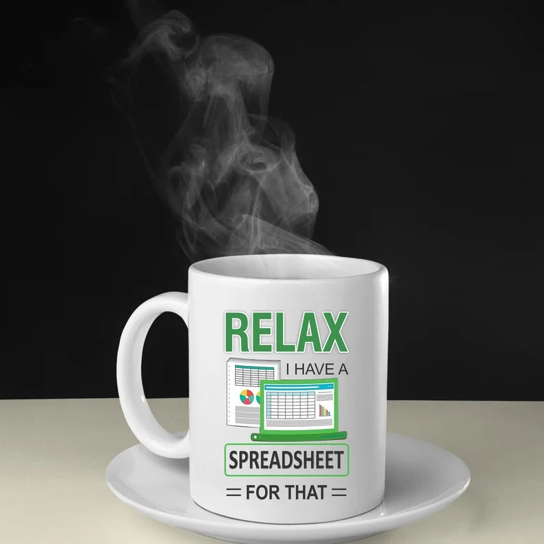 Relax I Have A Spreadsheet For That Mug, Co-workers Spreadsheet Coffee Mug, Funny 11oz Ceramic Coffee Cup, Birthday Gifts for Data Analyst