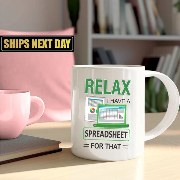 Relax I Have A Spreadsheet For That Mug, Co-workers Spreadsheet Coffee Mug, Funny 11oz Ceramic Coffee Cup, Birthday Gifts for Data Analyst