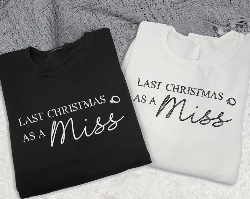 Last Christmas as a Miss Sweater, Embroidered Christmas Sweatshirt, Xmas Engagement Gift for Her, Future Mrs Bride To Be Christmas Jumper