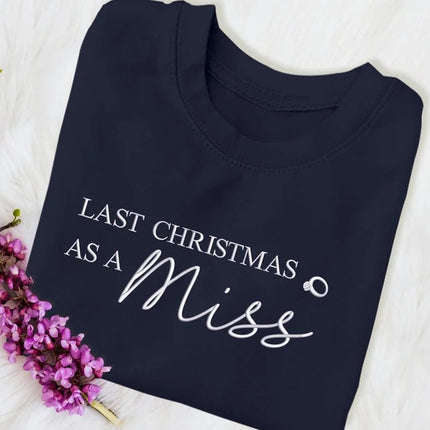 Last Christmas as a Miss Sweater, Xmas Engagement Gift for Her,Christmas Sweatshirt
