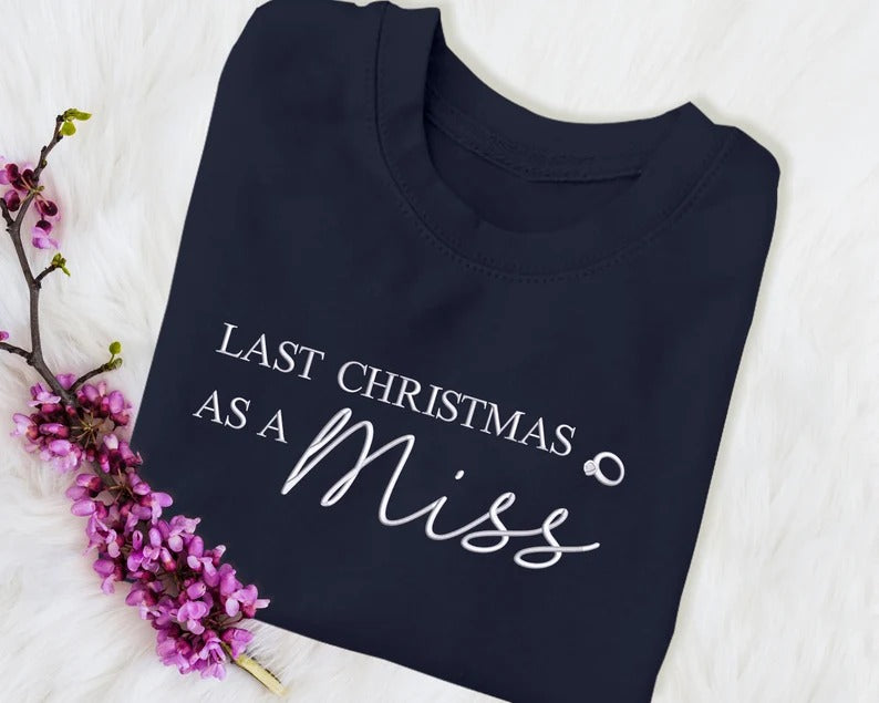 Last Christmas as a Miss Sweater, Embroidered Christmas Sweatshirt, Xmas Engagement Gift for Her, Future Mrs Bride To Be Christmas Jumper