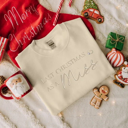 Last Christmas as a Miss Sweater, Xmas Engagement Gift for Her,Christmas Sweatshirt