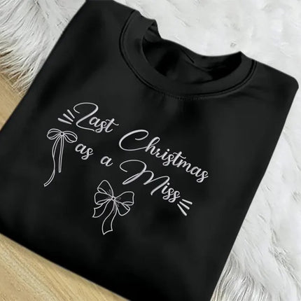 Last Christmas as a Miss Embroidered Sweatshirt