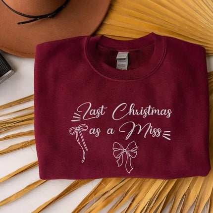 Last Christmas as a Miss Embroidered Sweatshirt