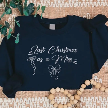 Last Christmas as a Miss Embroidered Sweatshirt