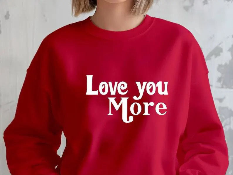 Love You More Valentines Sweatshirt, Valentine Love Printed Sweater for Women, Trending Valentines Day Crewneck Jumper, Valentine Day Gifts