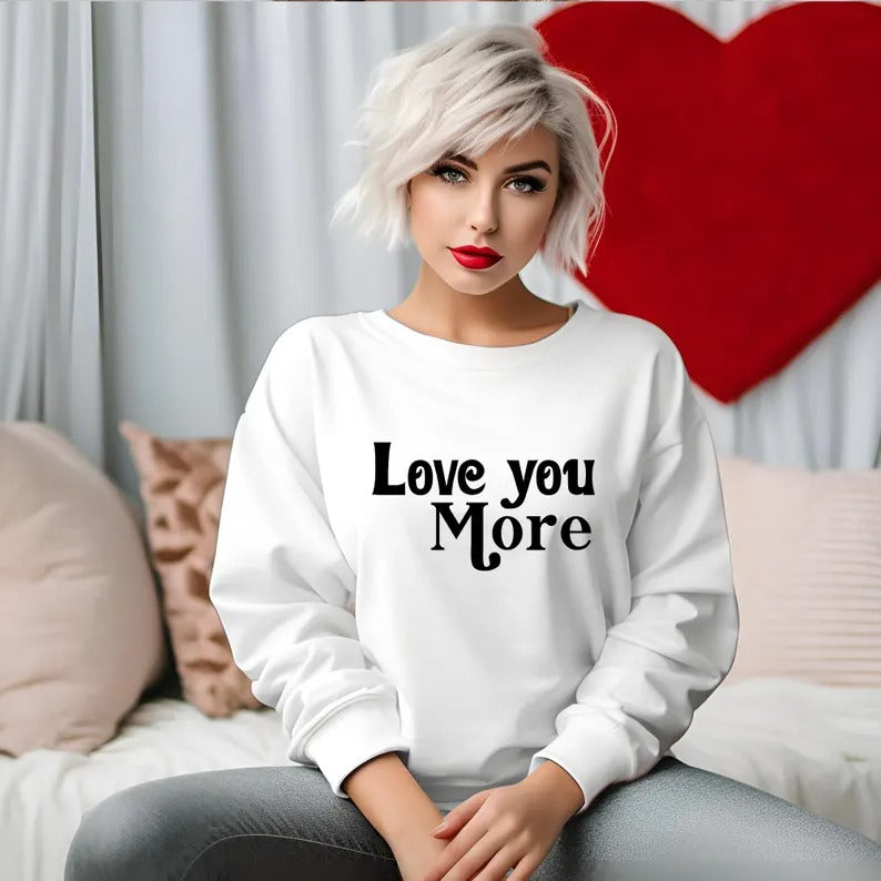 Love You More Valentines Sweatshirt, Valentine Love Printed Sweater for Women, Trending Valentines Day Crewneck Jumper, Valentine Day Gifts