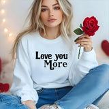 Love You More Valentines Sweatshirt, Valentine Love Printed Sweater for Women, Trending Valentines Day Crewneck Jumper, Valentine Day Gifts