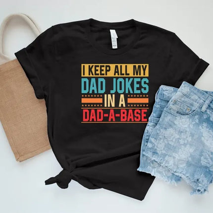 I Keep All My Dad Jokes In A Dad-a-Base Shirt, Funny Fathers Day Printed Shirt