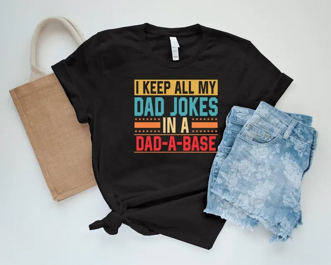 I Keep All My Dad Jokes In A Dad-a-Base Shirt, Funny Fathers Day Printed Shirt