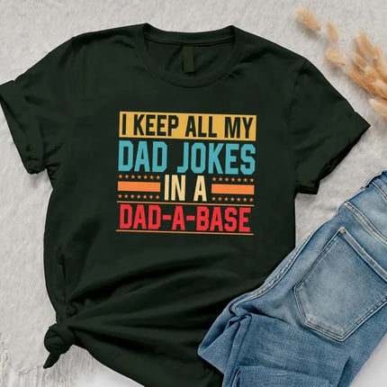 I Keep All My Dad Jokes In A Dad-a-Base Shirt, Funny Fathers Day Printed Shirt