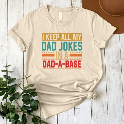 I Keep All My Dad Jokes In A Dad-a-Base Shirt, Funny Fathers Day Printed Shirt