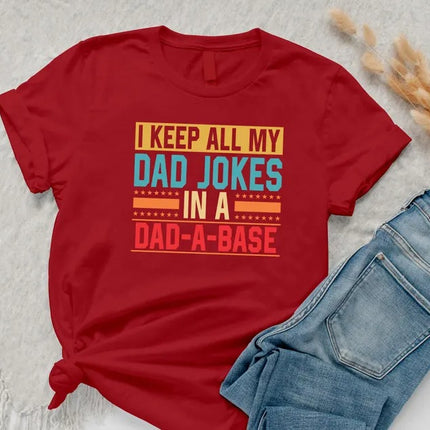 I Keep All My Dad Jokes In A Dad-a-Base Shirt, Funny Fathers Day Printed Shirt