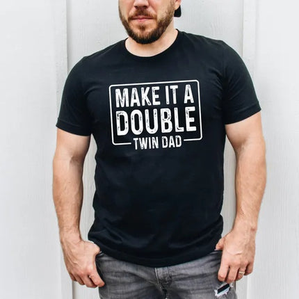 Twin Dad Shirt Father's Day Gift, Funny Make It A Double Dad Tee, Twin Life TShirt