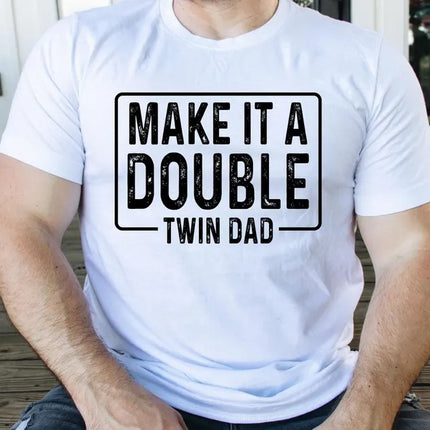 Twin Dad Shirt Father's Day Gift, Funny Make It A Double Dad Tee, Twin Life TShirt
