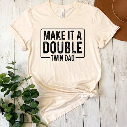 Twin Dad Shirt Father's Day Gift, Funny Make It A Double Dad Tee, Twin Life TShirt