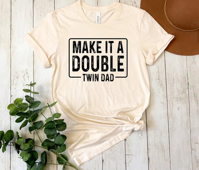 Twin Dad Shirt Father's Day Gift, Funny Make It A Double Dad Tee, Twin Life TShirt