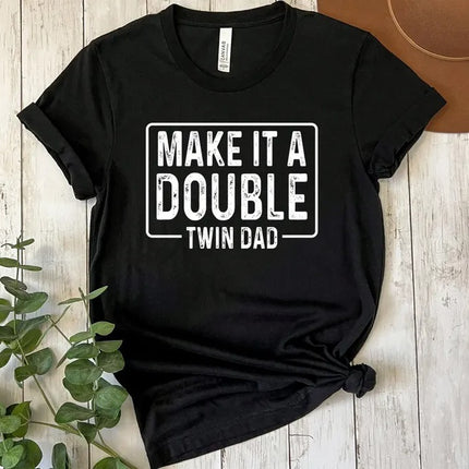Twin Dad Shirt Father's Day Gift, Funny Make It A Double Dad Tee, Twin Life TShirt