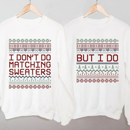 Matching Christmas Couple Jumpers, I Don’t Do Matching Christmas Sweatshirts, But i Do Xmas Pattern Theme Ugly Sweater