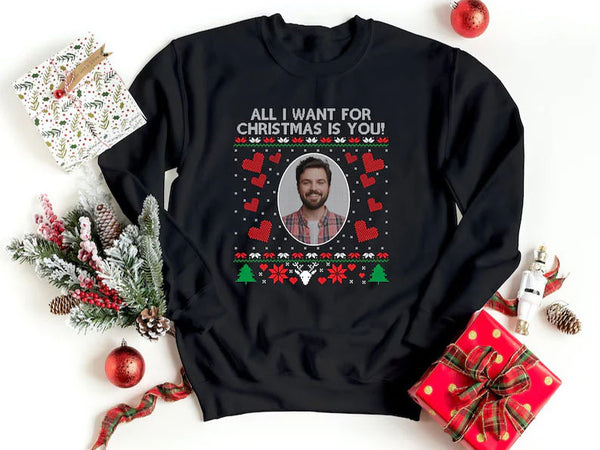 Personalised Photo Christmas Sweatshirt, Xmas Crewneck Printed Sweater, All I Want for Christmas is You Jumper, Xmas Party Family Clothing